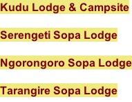 Kudu Lodge & Campsite  Serengeti Sopa Lodge  Ngorongoro Sopa Lodge      Tarangire Sopa Lodge